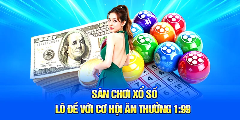 Sân chơi xổ số – lô đề với cơ hội ăn thưởng 1:99